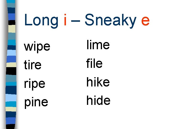 Long i – Sneaky e wipe tire ripe pine lime file hike hide 