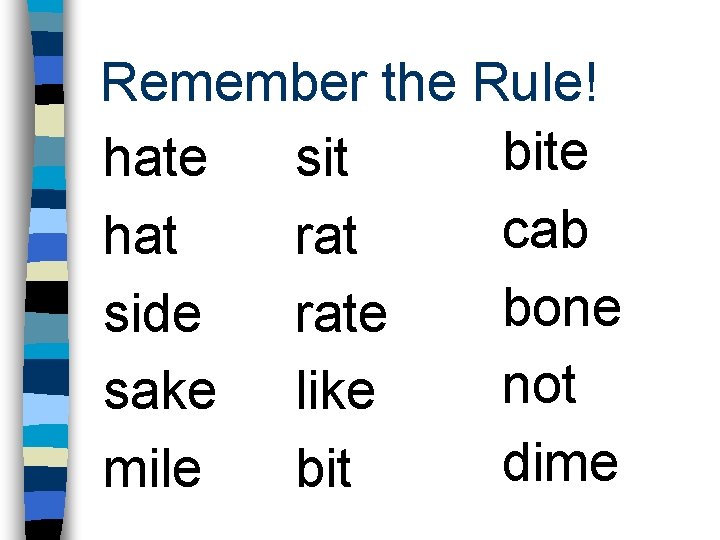 Remember the Rule! bite hate sit cab hat rat bone side rate not sake