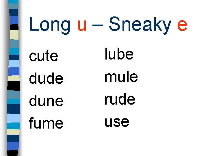 Long u – Sneaky e cute dude dune fume lube mule rude use 