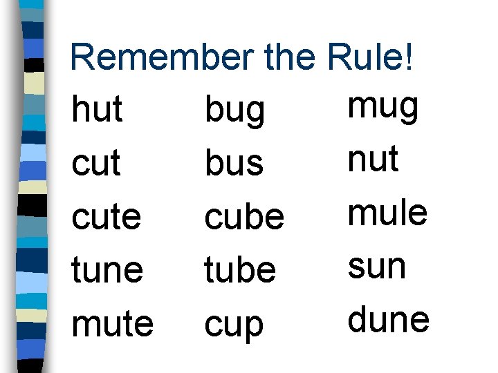 Remember the Rule! mug hut bug nut cut bus mule cute cube sun tune