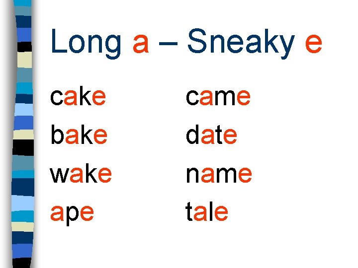 Long a – Sneaky e cake bake wake ape came date name tale 