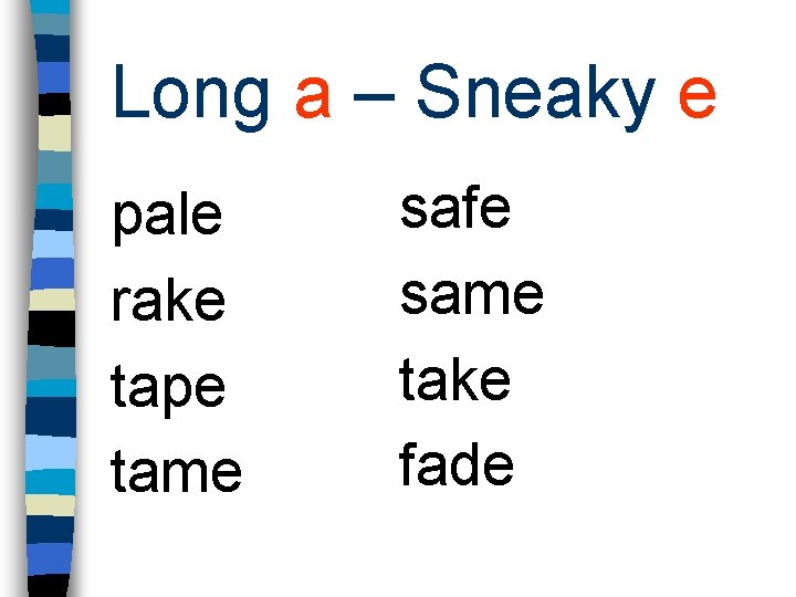 Long a – Sneaky e pale rake tape tame safe same take fade 