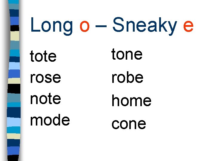 Long o – Sneaky e tote rose note mode tone robe home cone 