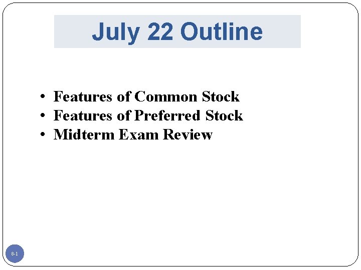 July 22 Outline • Features of Common Stock • Features of Preferred Stock •