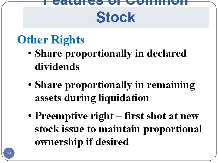Features of Common Stock Other Rights • Share proportionally in declared dividends • Share