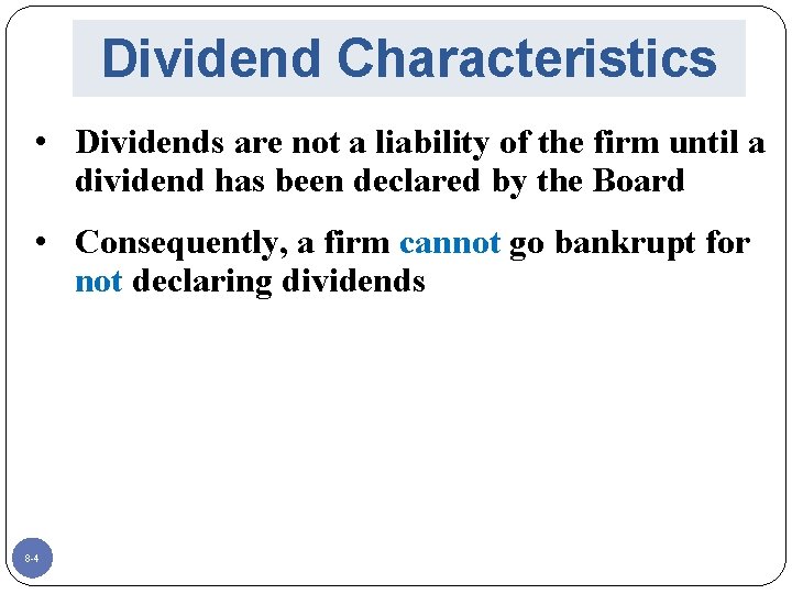 Dividend Characteristics • Dividends are not a liability of the firm until a dividend
