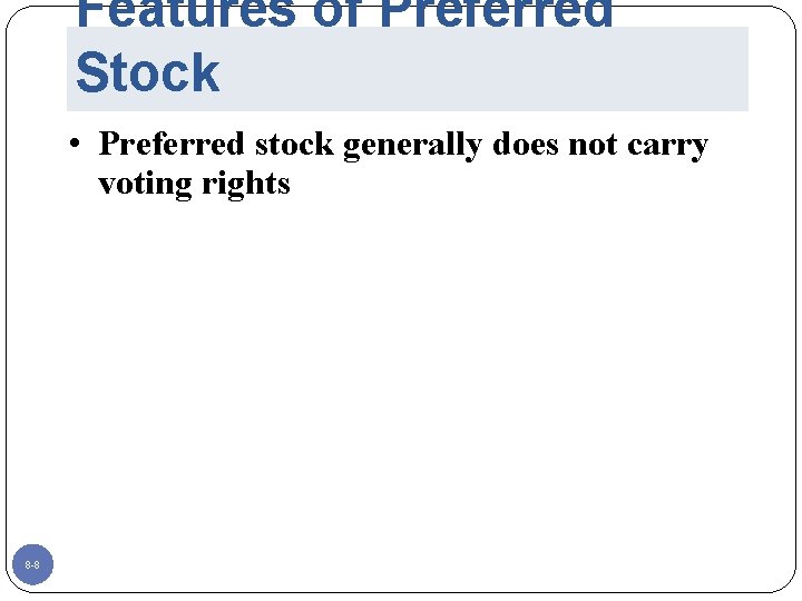 Features of Preferred Stock • Preferred stock generally does not carry voting rights 8