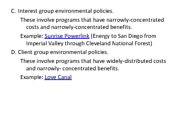 C. Interest group environmental policies. These involve programs that have narrowly-concentrated costs and narrowly-concentrated