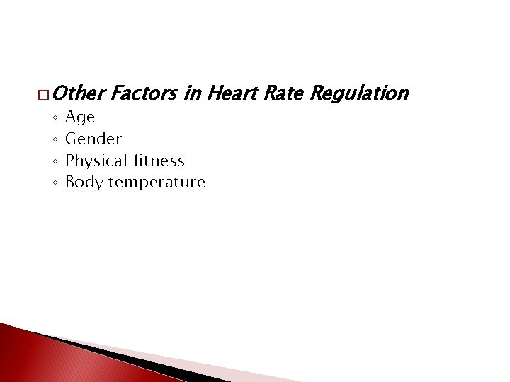 � Other ◦ ◦ Factors in Heart Rate Regulation Age Gender Physical fitness Body