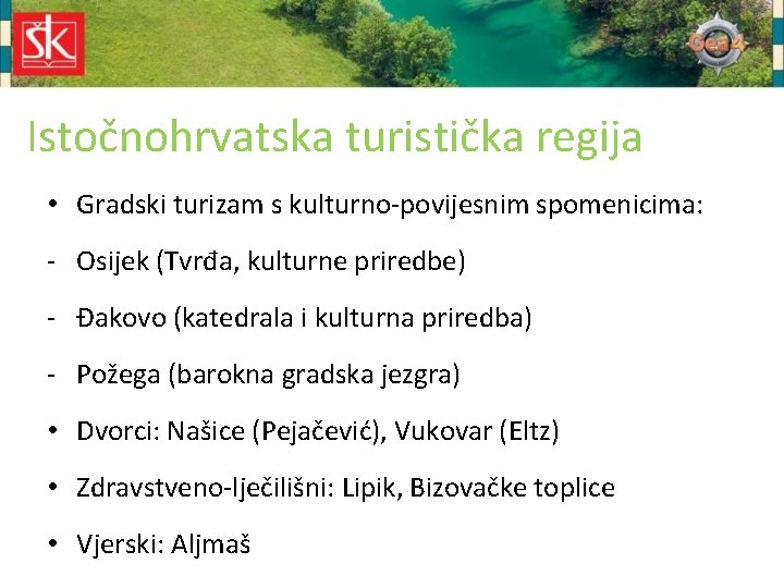 Istočnohrvatska turistička regija • Gradski turizam s kulturno-povijesnim spomenicima: - Osijek (Tvrđa, kulturne priredbe)