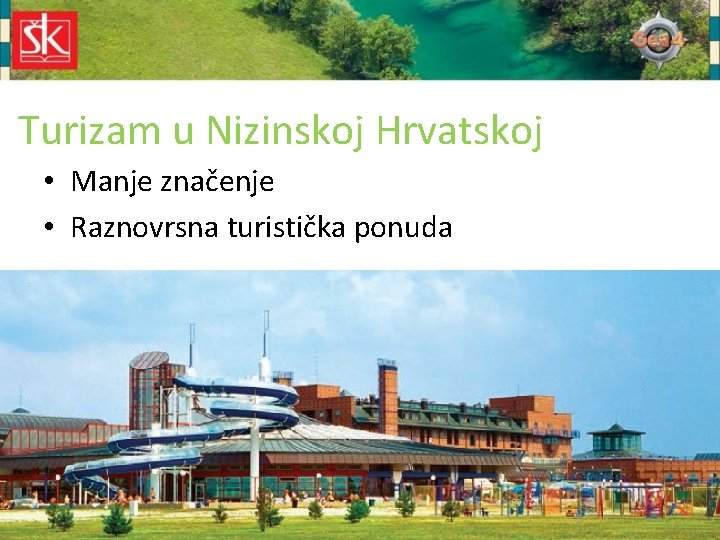 Turizam u Nizinskoj Hrvatskoj • Manje značenje • Raznovrsna turistička ponuda 