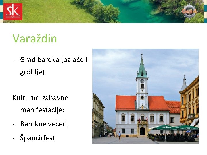 Varaždin - Grad baroka (palače i groblje) Kulturno-zabavne manifestacije: - Barokne večeri, - Špancirfest