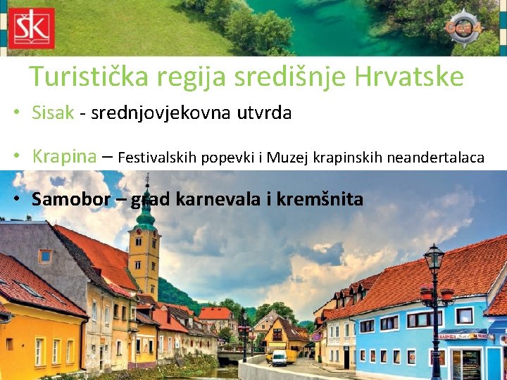 Turistička regija središnje Hrvatske • Sisak - srednjovjekovna utvrda • Krapina – Festivalskih popevki