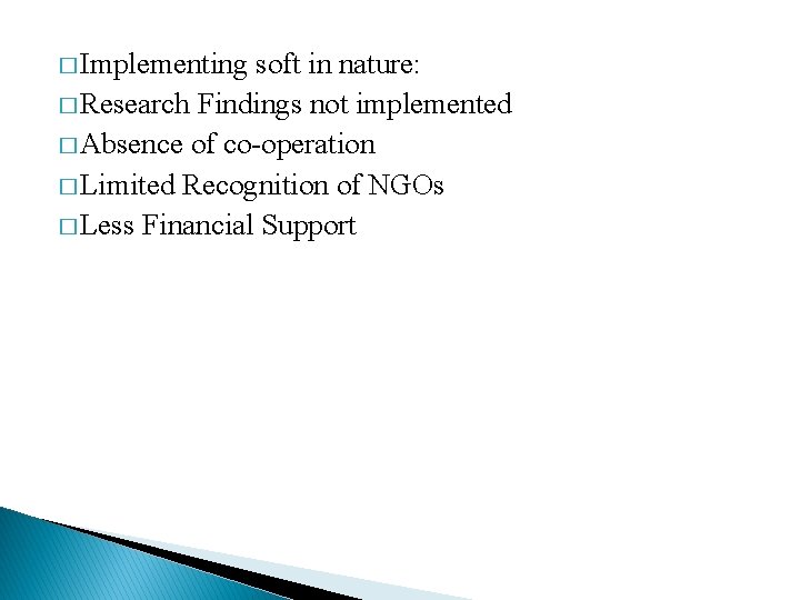 � Implementing soft in nature: � Research Findings not implemented � Absence of co-operation