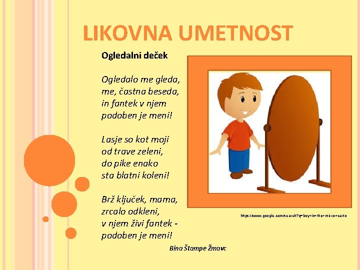 LIKOVNA UMETNOST Ogledalni deček Ogledalo me gleda, me, častna beseda, in fantek v njem