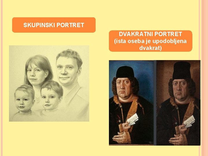 SKUPINSKI PORTRET DVAKRATNI PORTRET (ista oseba je upodobljena dvakrat) 