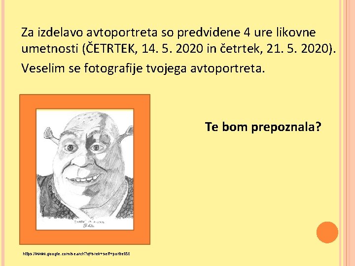 Za izdelavo avtoportreta so predvidene 4 ure likovne umetnosti (ČETRTEK, 14. 5. 2020 in