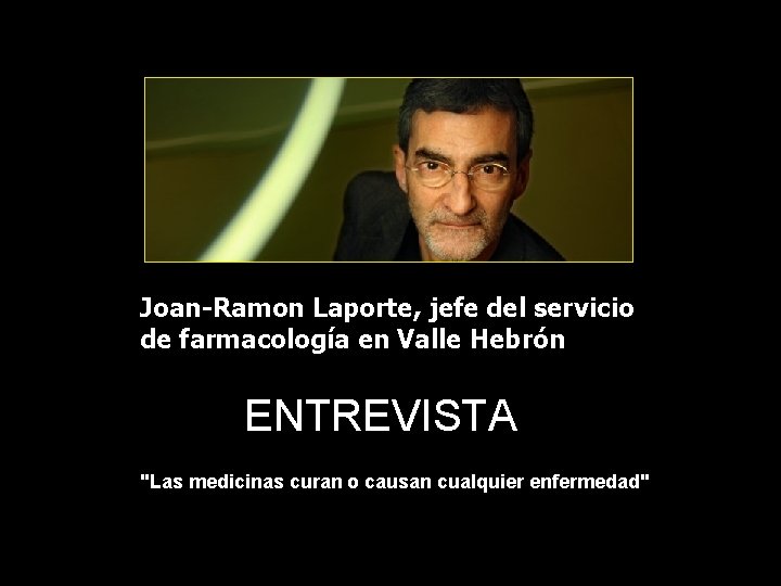 Joan-Ramon Laporte, jefe del servicio de farmacología en Valle Hebrón ENTREVISTA "Las medicinas curan