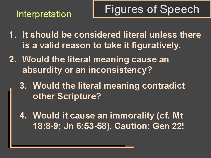 Interpretation Figures of Speech 1. It should be considered literal unless there is a