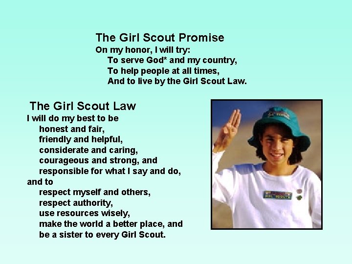 The Girl Scout Promise On my honor, I will try: To serve God* and