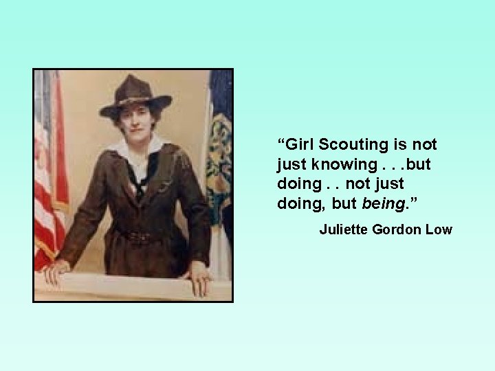 “Girl Scouting is not just knowing. . . but doing. . not just doing,