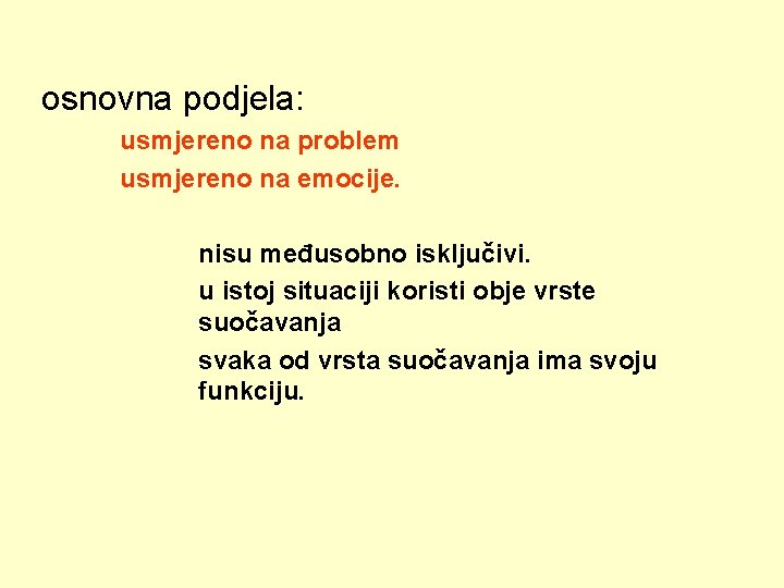 osnovna podjela: usmjereno na problem usmjereno na emocije. nisu međusobno isključivi. u istoj situaciji