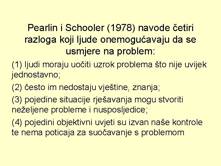Pearlin i Schooler (1978) navode četiri razloga koji ljude onemogućavaju da se usmjere na