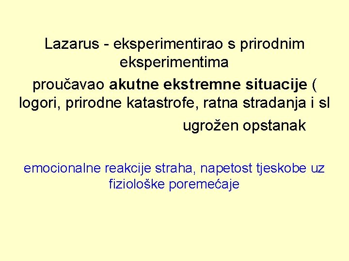 Lazarus - eksperimentirao s prirodnim eksperimentima proučavao akutne ekstremne situacije ( logori, prirodne katastrofe,