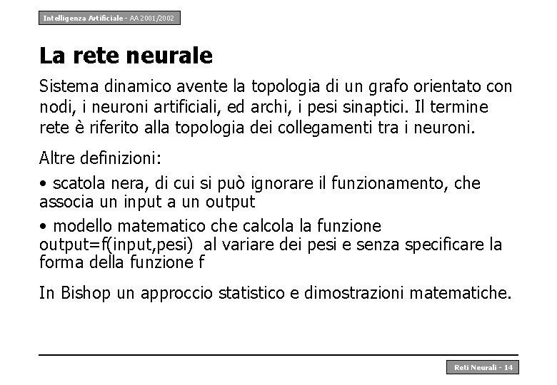 Intelligenza Artificiale - AA 2001/2002 La rete neurale Sistema dinamico avente la topologia di