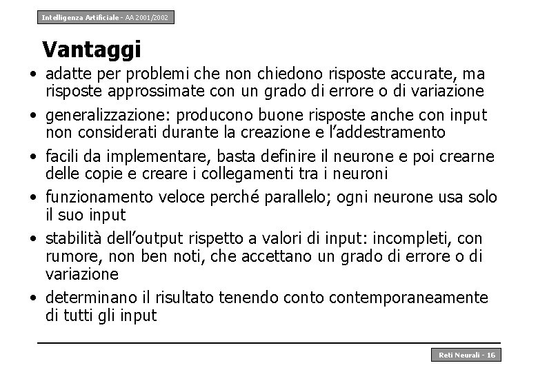 Intelligenza Artificiale - AA 2001/2002 Vantaggi • adatte per problemi che non chiedono risposte