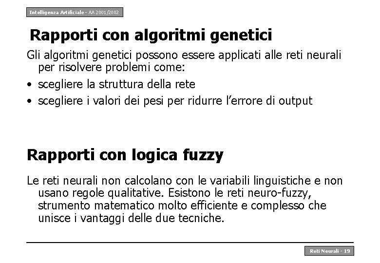 Intelligenza Artificiale - AA 2001/2002 Rapporti con algoritmi genetici Gli algoritmi genetici possono essere