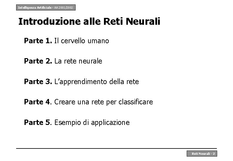 Intelligenza Artificiale - AA 2001/2002 Introduzione alle Reti Neurali Parte 1. Il cervello umano