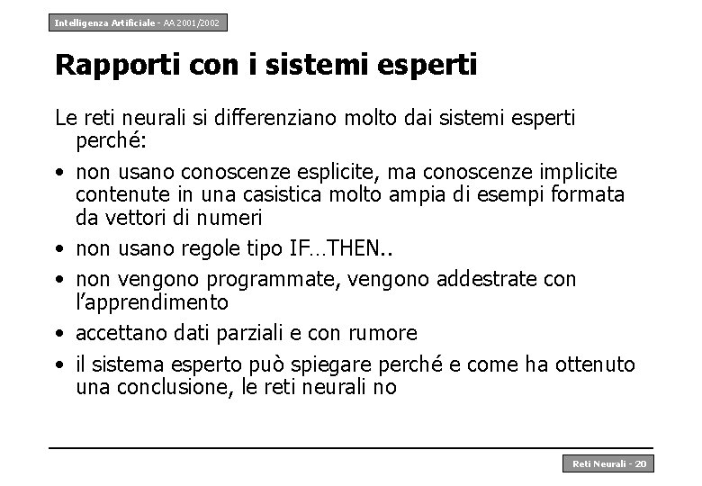 Intelligenza Artificiale - AA 2001/2002 Rapporti con i sistemi esperti Le reti neurali si