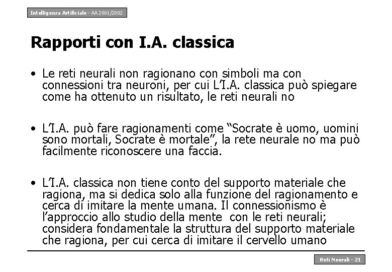 Intelligenza Artificiale - AA 2001/2002 Rapporti con I. A. classica • Le reti neurali