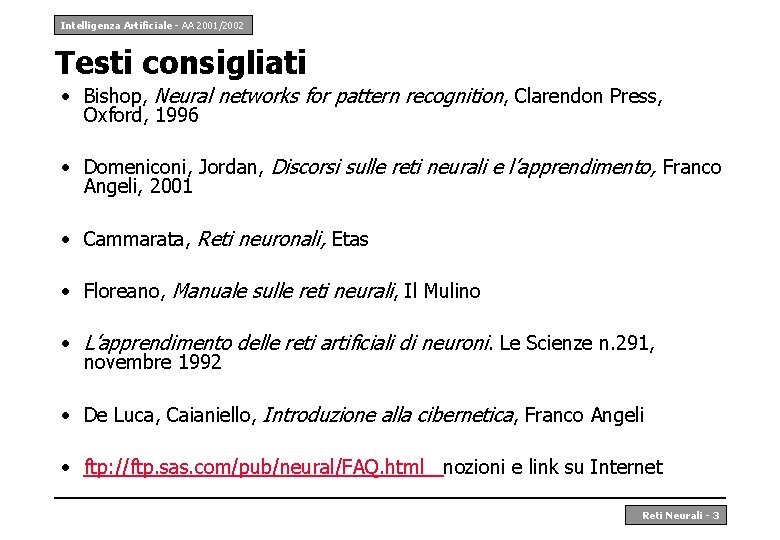 Intelligenza Artificiale - AA 2001/2002 Testi consigliati • Bishop, Neural networks for pattern recognition,