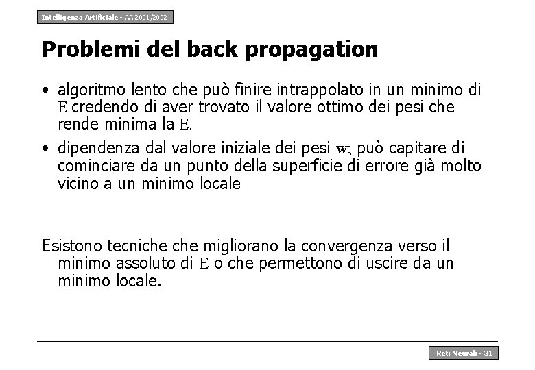 Intelligenza Artificiale - AA 2001/2002 Problemi del back propagation • algoritmo lento che può