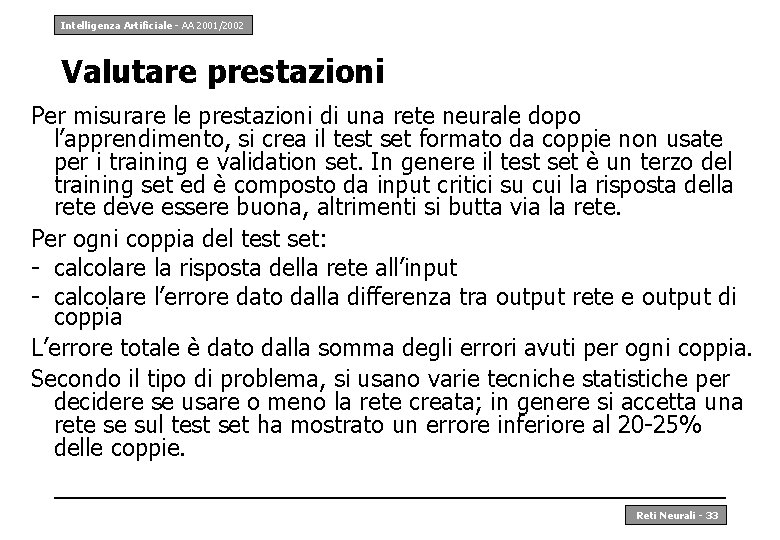 Intelligenza Artificiale - AA 2001/2002 Valutare prestazioni Per misurare le prestazioni di una rete