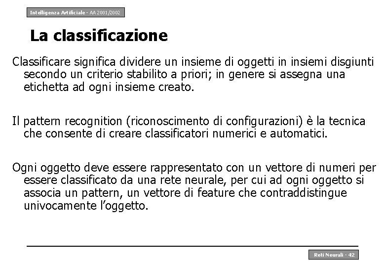 Intelligenza Artificiale - AA 2001/2002 La classificazione Classificare significa dividere un insieme di oggetti