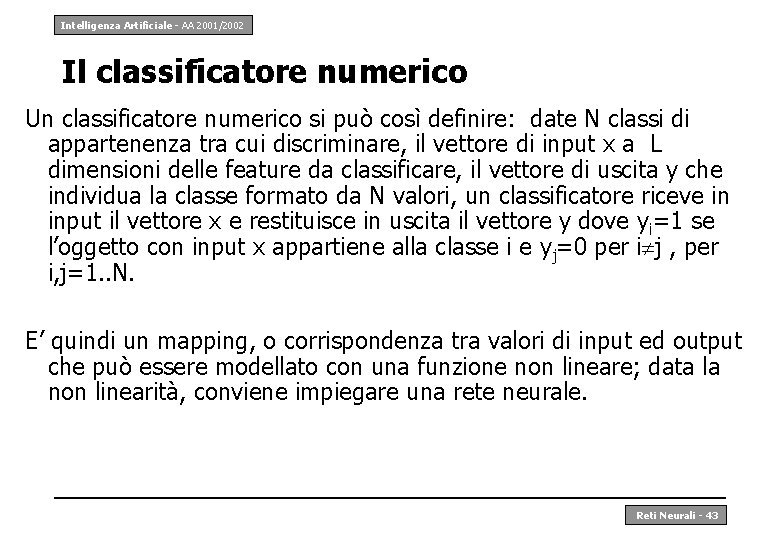 Intelligenza Artificiale - AA 2001/2002 Il classificatore numerico Un classificatore numerico si può così