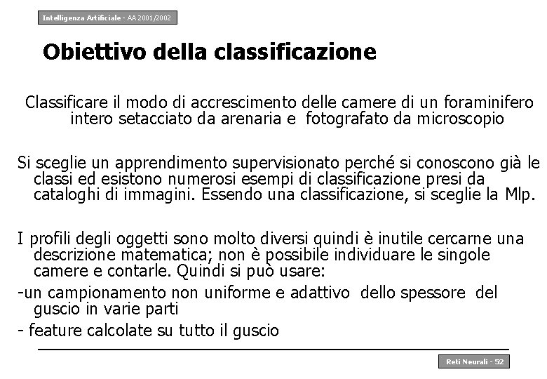 Intelligenza Artificiale - AA 2001/2002 Obiettivo della classificazione Classificare il modo di accrescimento delle