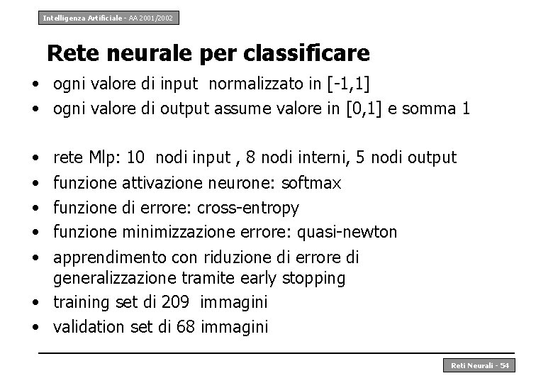 Intelligenza Artificiale - AA 2001/2002 Rete neurale per classificare • ogni valore di input