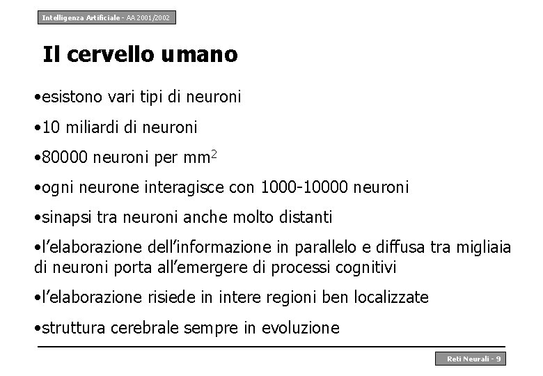 Intelligenza Artificiale - AA 2001/2002 Il cervello umano • esistono vari tipi di neuroni