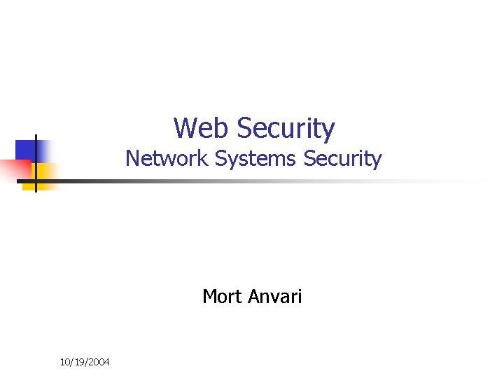 Web Security Network Systems Security Mort Anvari 10/19/2004 