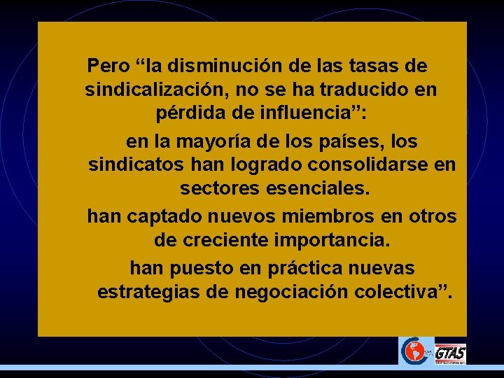 Pero “la disminución de las tasas de sindicalización, no se ha traducido en pérdida