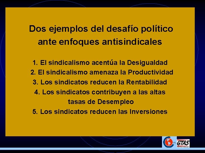 Dos ejemplos del desafío político ante enfoques antisindicales 1. El sindicalismo acentúa la Desigualdad