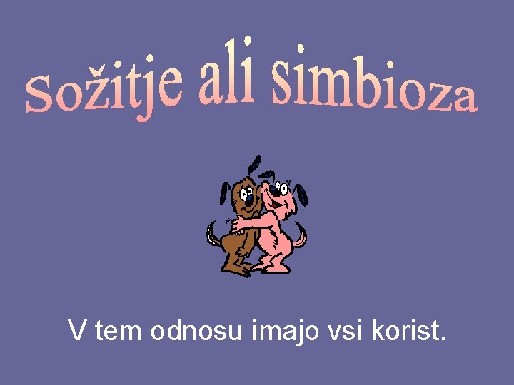 V tem odnosu imajo vsi korist. 