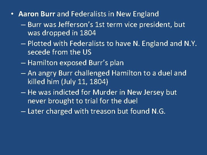  • Aaron Burr and Federalists in New England – Burr was Jefferson’s 1