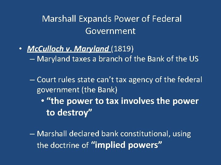 Marshall Expands Power of Federal Government • Mc. Culloch v. Maryland (1819) – Maryland