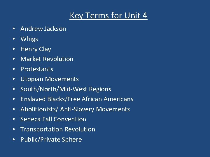 Key Terms for Unit 4 • • • Andrew Jackson Whigs Henry Clay Market