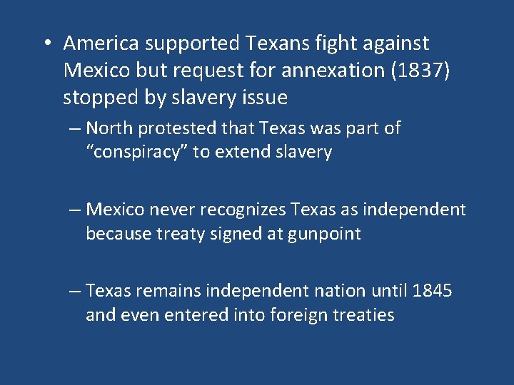  • America supported Texans fight against Mexico but request for annexation (1837) stopped